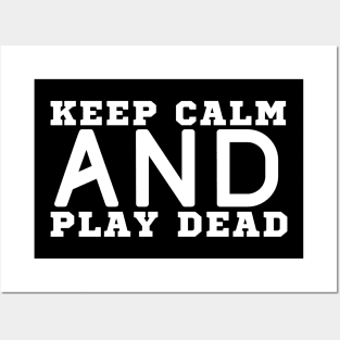 Keep Calm And Play Dead Posters and Art